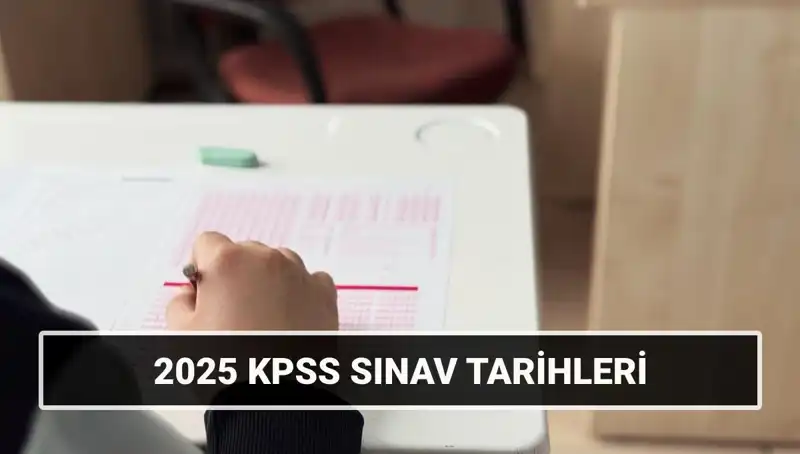 2025 KPSS: Genel Kültür-Yetenek ve Alan Bilgisi Sınav Tarihleri Açıklandı!