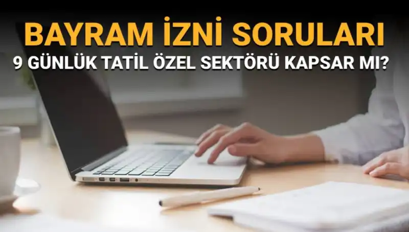 Bayram İzni Soruları: İdari İzin ve Özel Sektör Büyüsü