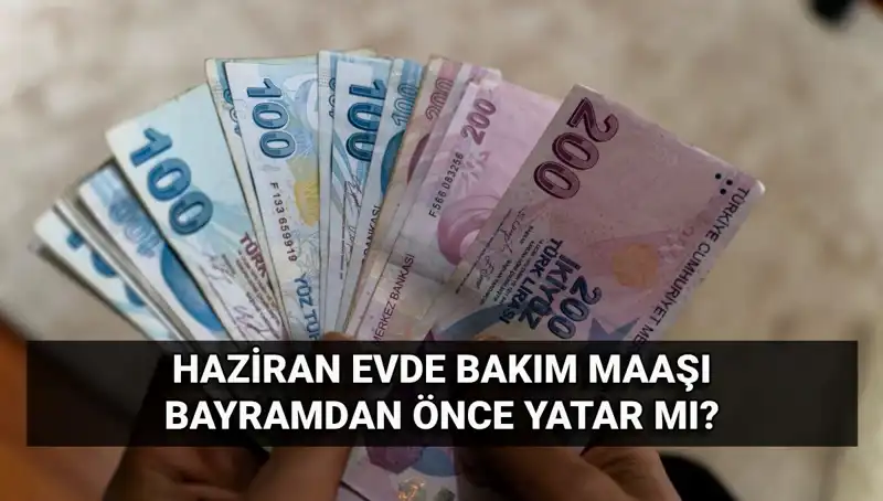 Evde Bakım Maaşı Ne Zaman Yatıyor? 2025 Haziran Tarihleri Merak Ediliyor