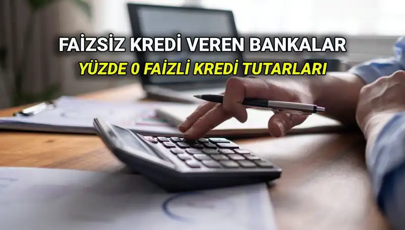 Yüzde 0 Faizli Kredi Sunan Bankalar: 2025 Listesi ve Detaylar
