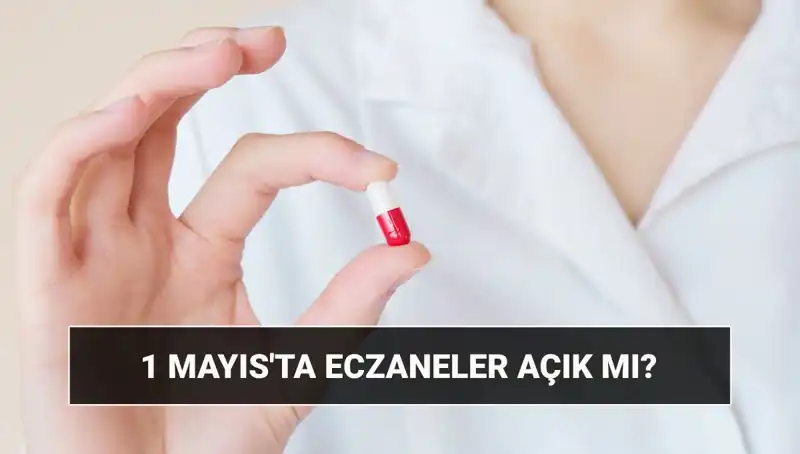Eczaneler 1 Mayıs'ta Açık mı? Cevabı Burada!