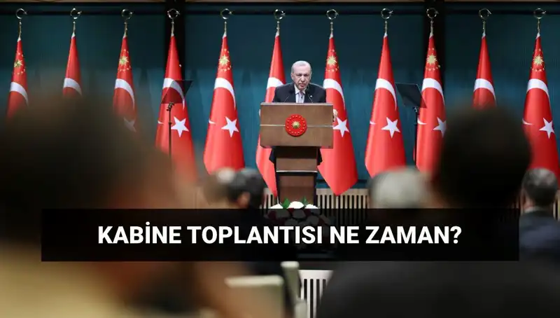 Bugün Kabine Toplantısı Var mı? Saat Kaçta, Ne Zaman Gerçekleşecek?